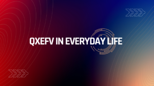 Qxefv in Everyday Life