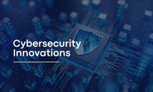 Cybersecurity Innovations