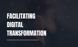 Facilitating Digital Transformation