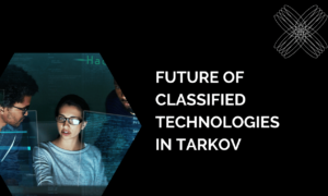 Future of Classified Technologies Tarkov