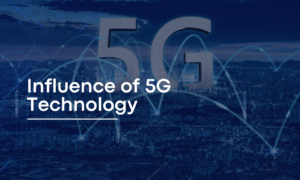 Influence of 5G Technology