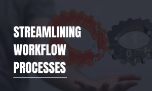 Streamlining Workflow Processes