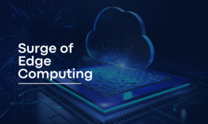 Surge of Edge Computing