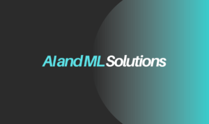 AI and ML Solutions