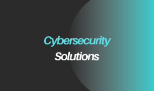 Cybersecurity Solutions