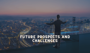 Future Prospects and Challenges