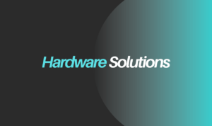 Hardware Solutions