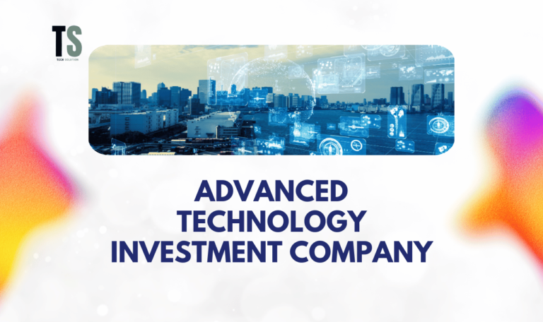 Top 10 Reason to Choose an Advanced Technology Investment Company