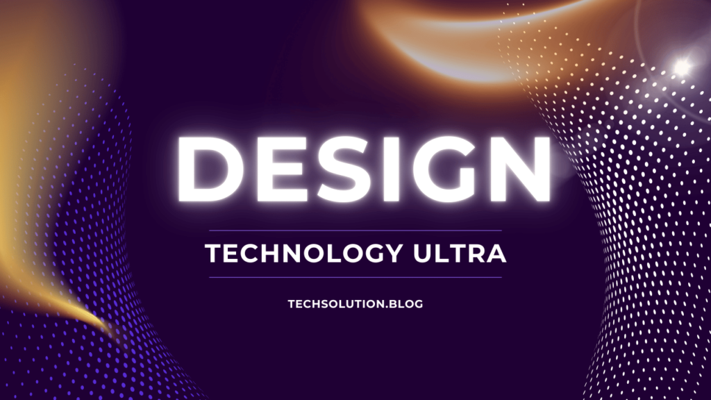 Design technology ultra