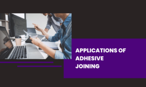 Applications of Adhesive Joining