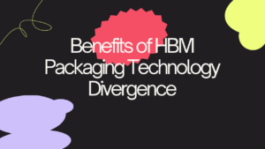 Benefits of HBM Packaging Technology Divergence