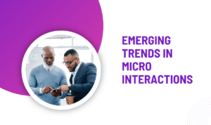 Emerging Trends in Micro Interactions