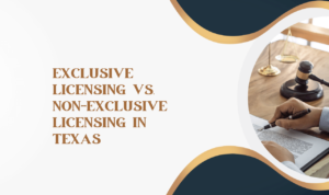 Exclusive Licensing vs. Non-Exclusive Licensing in Texas