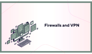 Firewalls and VPN