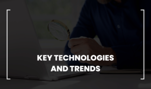 Key Technologies and Trends