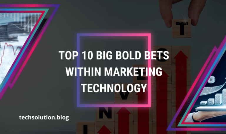 Top Big Bold Bets Within Marketing Technology Trends