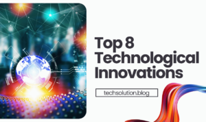 Top 8 Technological Innovations