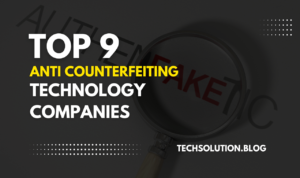 Top 9 Anti Counterfeiting Technology Companies