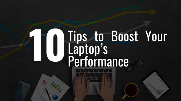 Top 10 Tips to Boost Your Laptop’s Performance Instantly