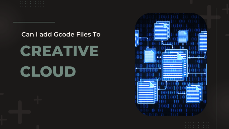 Can I add Gcode Files To Creative Cloud​