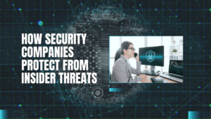 How Security Companies protect from insider threats