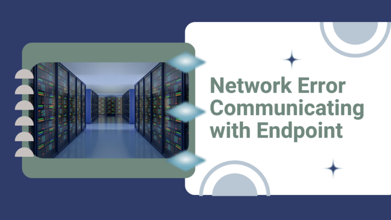 Network Error Communicating with Endpoint: Meaning, Causes, and Fixes
