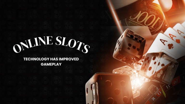 How Technology Has Improved Gameplay of Online Slots