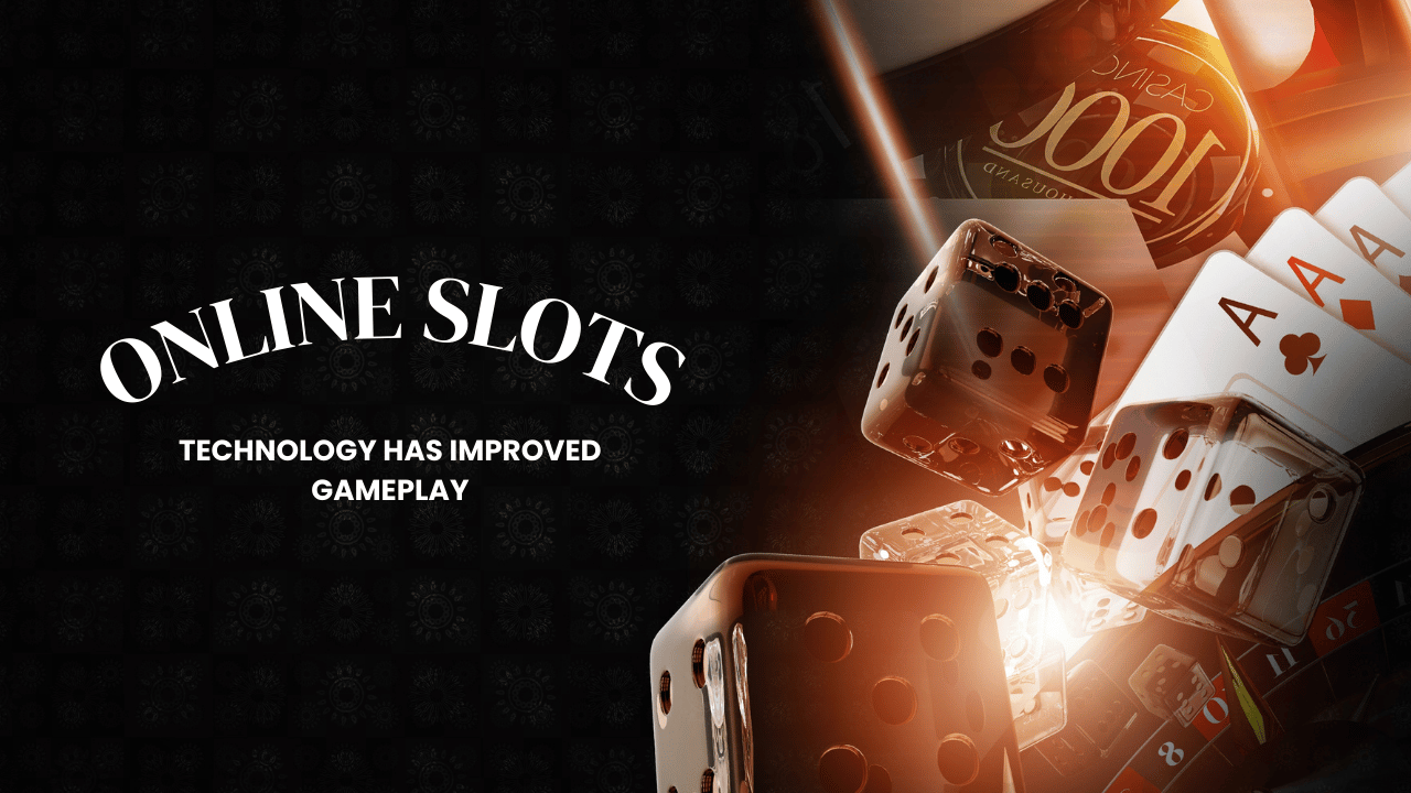 How Technology Has Improved Gameplay of Online Slots