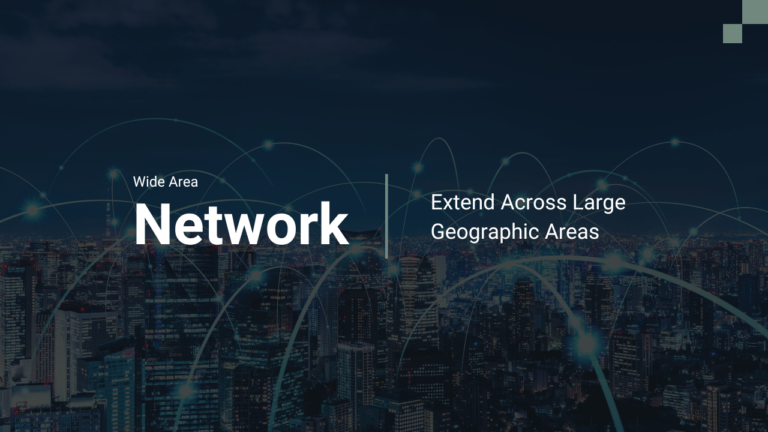How Wide Area Networks (WANs) Extend Across Large Geographic Areas