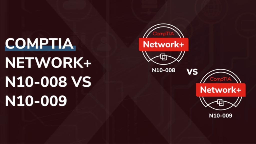 CompTIA Network+ N10-008 and N10-009